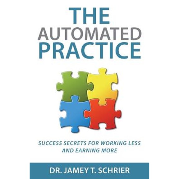 Pre-Owned The Automated Practice: Success Secrets for Working Less and Earning More (Paperback) 0997691808 9780997691801