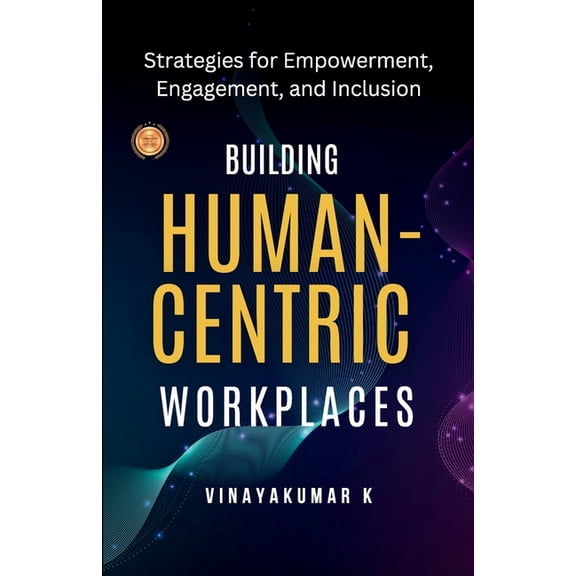 Building Human -Centric Workplaces, (Paperback)