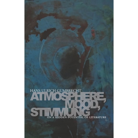 Atmosphere, Mood, Stimmung: On a Hidden Potential of Literature, (Paperback)