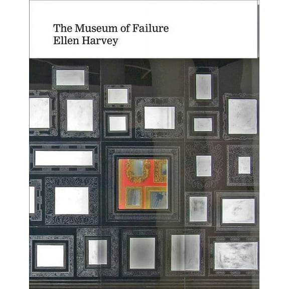 Ellen Harvey: Museum of Failure, (Hardcover)