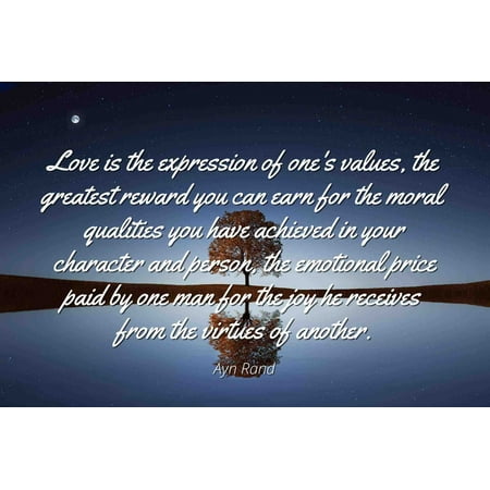 Ayn Rand - Famous Quotes Laminated POSTER PRINT 24x20 - Love is the expression of one's values, the greatest reward you can earn for the moral qualities you have achieved in your character and