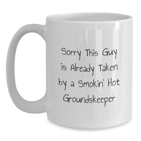 Funny groundskeeper Gifts from Friends for Men - Sorry This Guy Is Already Taken By A Smokin' Hot groundskeeper White Coffee Mug, Graduation Unique Gifts