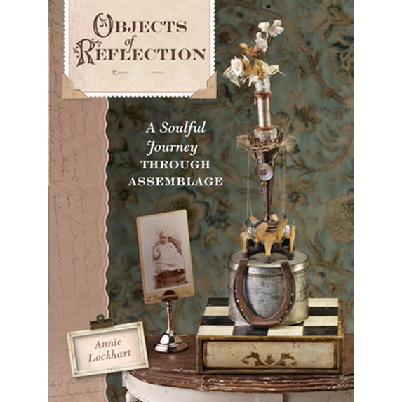 Pre-Owned Objects of Reflection: A Soulful Journey Through Assemblage (Paperback) 1600613314 9781600613319