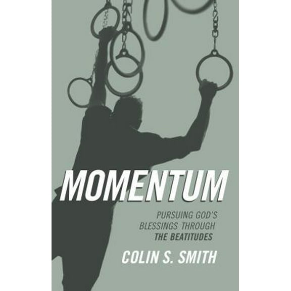 Pre-Owned Momentum: Pursuing God's Blessings Through the Beatitudes (Paperback) 0802413862 9780802413864