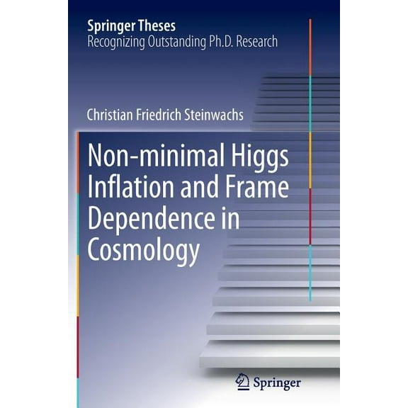 Springer Theses Non-Minimal Higgs Inflation and Frame Dependence in Cosmology, (Paperback)