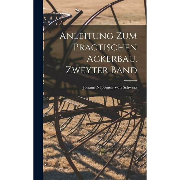 Anleitung zum practischen Ackerbau. Zweyter Band (Hardcover)