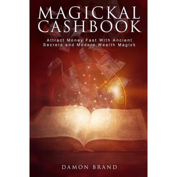 The Gallery of Magick Magickal Cashbook: Attract Money Fast With Ancient Secrets And Modern Wealth Magick, (Paperback)