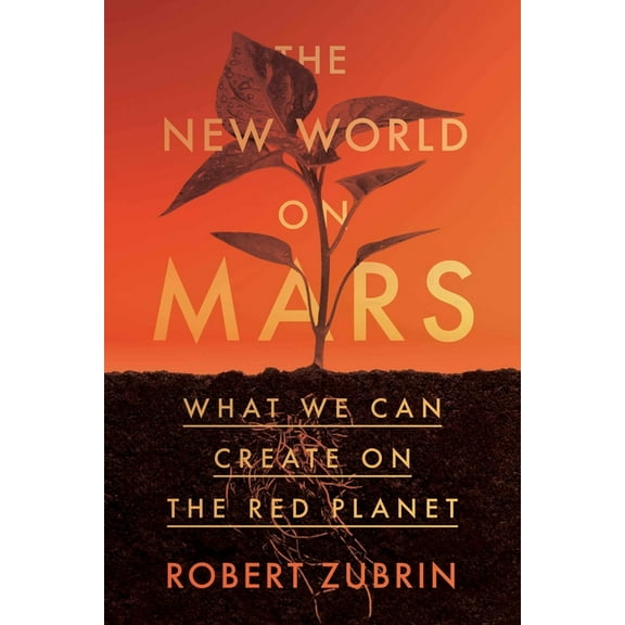 The New World on Mars: What We Can Create on the Red Planet, (Hardcover)