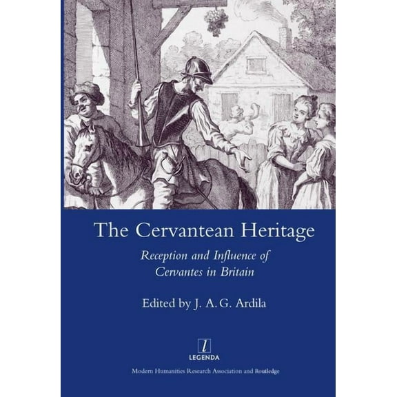 The Cervanrean Heritage: Reception and Influence of Cervantes in Britain, (Hardcover)