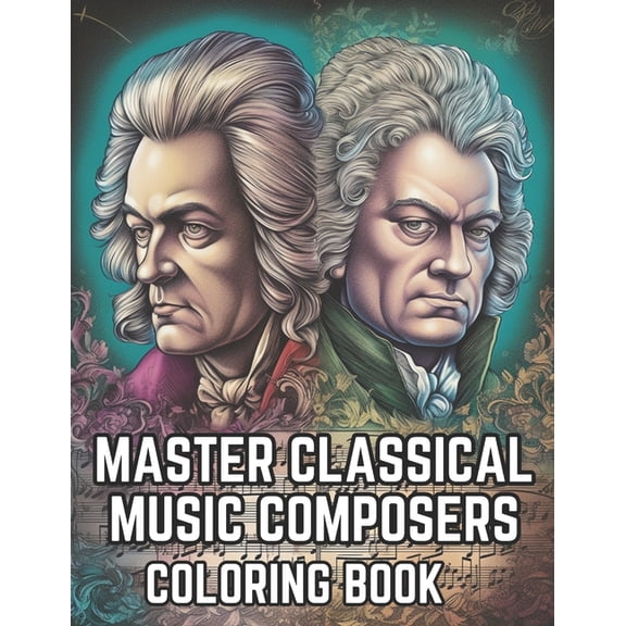 Master Classical Music Composers Coloring Book: Musical Coloring Book For Kids and Adults, (Paperback)