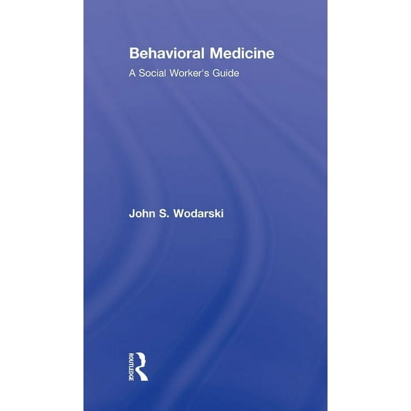 Behavioral Medicine: A Social Worker's Guide, (Hardcover)