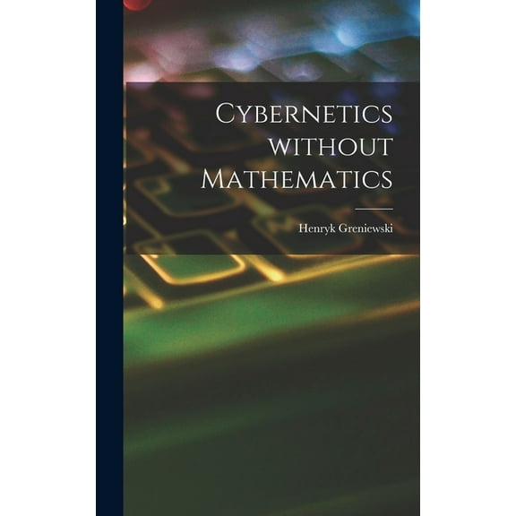 Cybernetics Without Mathematics, (Hardcover)