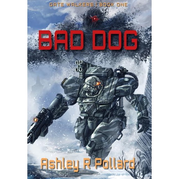 Gate Walkers Bad Dog: Military Science Fiction Across A Holographic Multiverse, Book 1, (Hardcover)