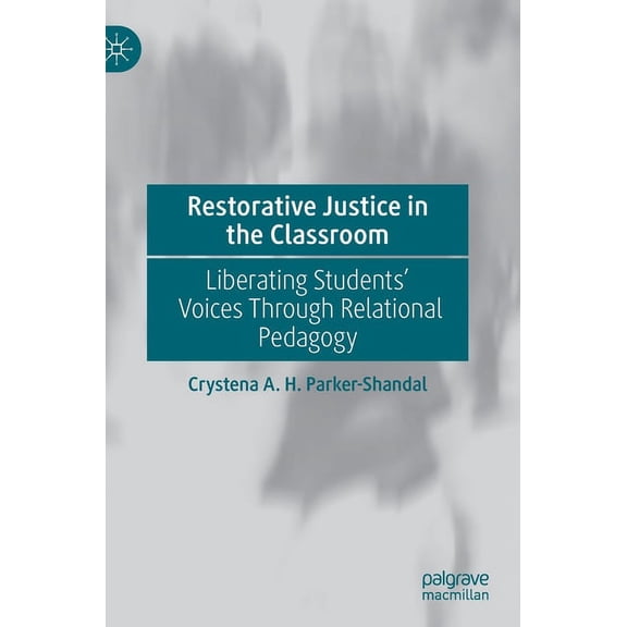 Restorative Justice in the Classroom: Liberating Students' Voices Through Relational Pedagogy, (Hardcover)
