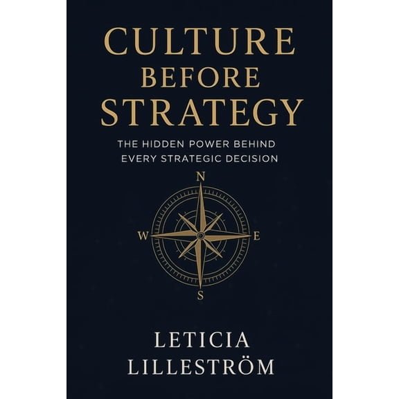 Culture Before Strategy: "The Hidden Power Behind Every Strategic Decision", (Paperback)