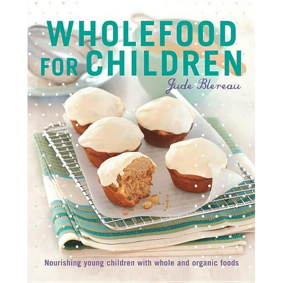 Wholefood for Children : Nourishing young children with whole and organic foods (Edition 2) (Paperback)