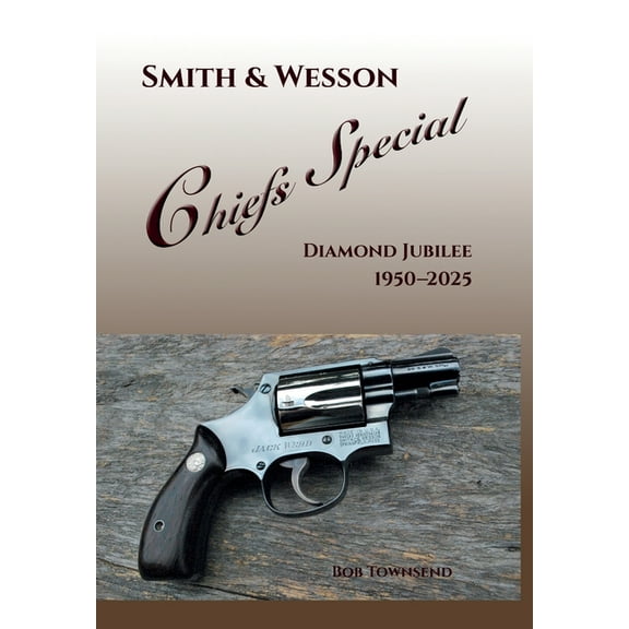 Smith & Wesson Chiefs Special: Diamond Jubilee, 1950-2025, (Hardcover)