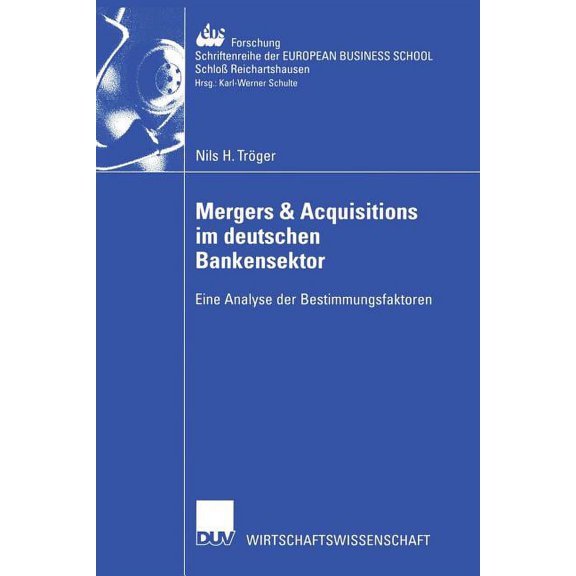 Ebs-Forschung, Schriftenreihe Der Europe Mergers & Acquisitions Im Deutschen Bankensektor: Eine Analyse Der Bestimmungsfaktoren, Book 43, (Paperback)