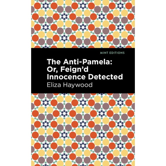 Mint Editions (Women Writers) The Anti-Pamela: ;Or, Feign'd Innocence Detected, (Paperback)