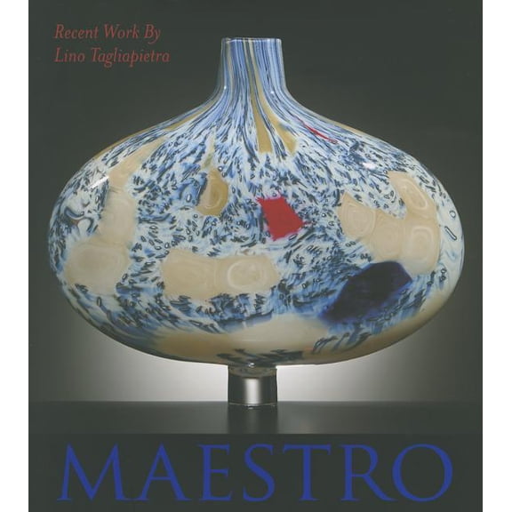Maestro: Recent Work by Lino Tagliapietra, (Hardcover)