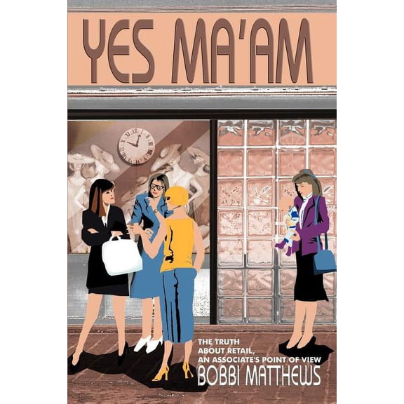 Yes Ma'am: The Truth about Retail, an Associate's Point of View, (Paperback)