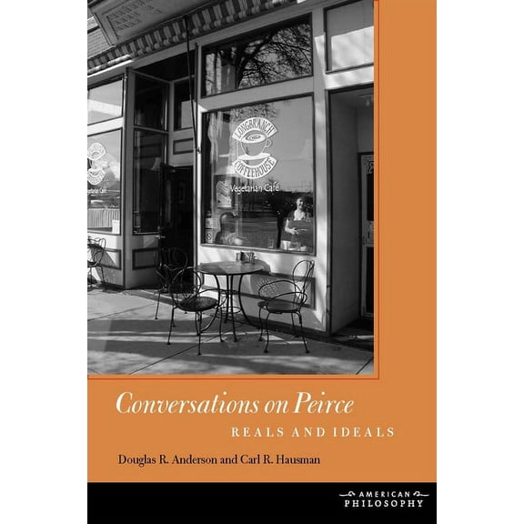 American Philosophy Conversations on Peirce: Reals and Ideals, (Paperback)