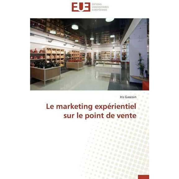 Omn.Univ.Europ.: Le Marketing Expérientiel Sur Le Point de Vente (Paperback)