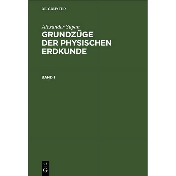 Alexander Supan: GrundzÃ¼ge Der Physischen Erdkunde. Band 1, (Hardcover)