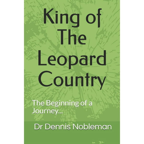 King of The Leopard Country: The Beginning of a Journey (Paperback)