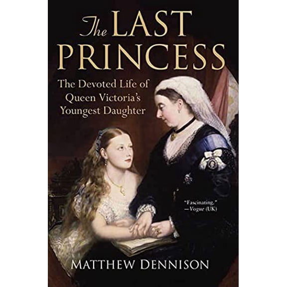 Pre-Owned The Last Princess: The Devoted Life of Queen Victoria's Youngest Daughter (Paperback) 031256497X 9780312564971