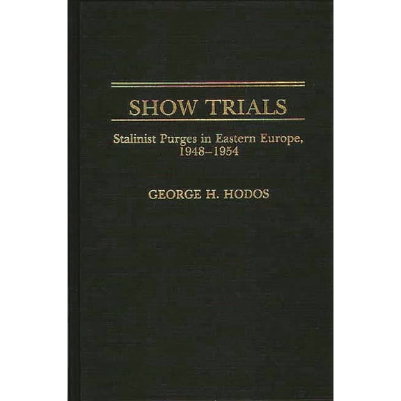 Show Trials: Stalinist Purges in Eastern Europe, 1948-1954