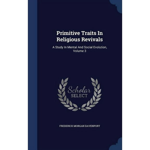 Primitive Traits In Religious Revivals: A Study In Mental And Social Evolution, Volume 3 (Hardcover)