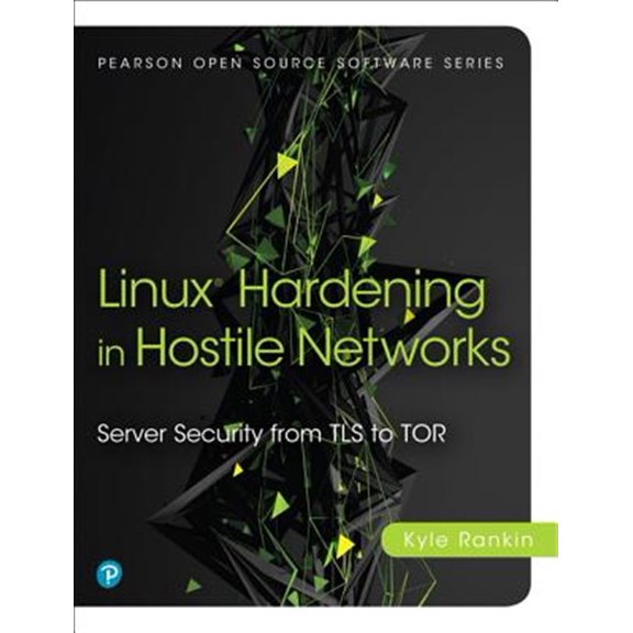 Pre-Owned Linux Hardening in Hostile Networks: Server Security from TLS to Tor (Paperback) 0134173260 9780134173269