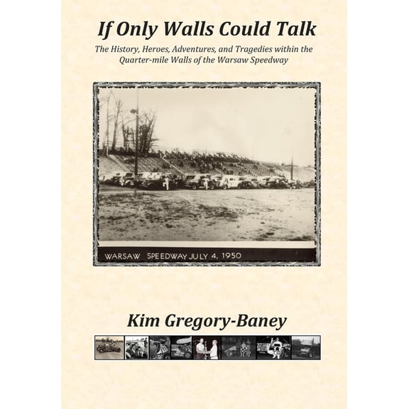 If Only Walls Could Talk: The History, Heroes, Adventures, and Tragedies within the Quarter-mile Walls of the Warsaw Speedway (Paperback)