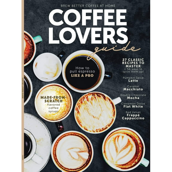Coffee Lovers Guide - Unleash Your Passion For Coffee: Make Coffee Syrups From Scratch, Perfect Your Brew, Master Flavor Enhancements, Create Café-Quality Drinks From The Comfort Of Your Home More!