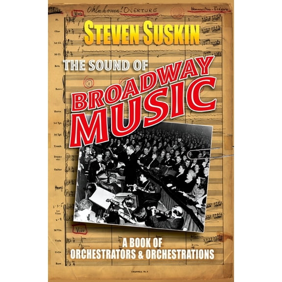 The Sound of Broadway Music: A Book of Orchestrators and Orchestrations, (Paperback)