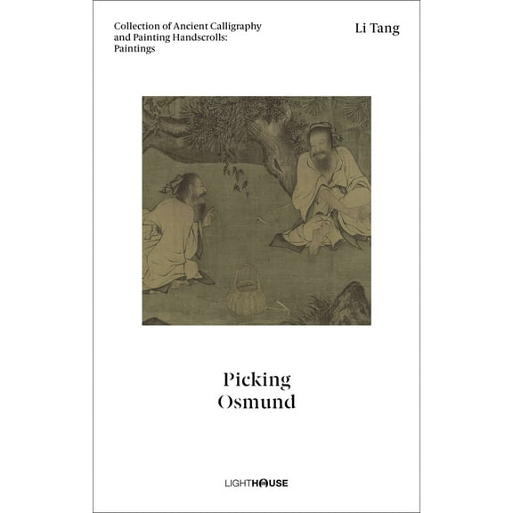 Li Tang: Picking Osmund : Collection of Ancient Calligraphy and Painting Handscrolls: Paintings (Hardcover)