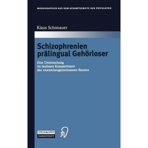 Monographien Aus Dem Gesamtgebiete der P Schizophrenien PrÃ¤lingual GehÃ¶rloser: Eine Untersuchung Im Lautlosen Kompartiment Des Menschengemeinsamen Raums, Book 104, (Hardcover)