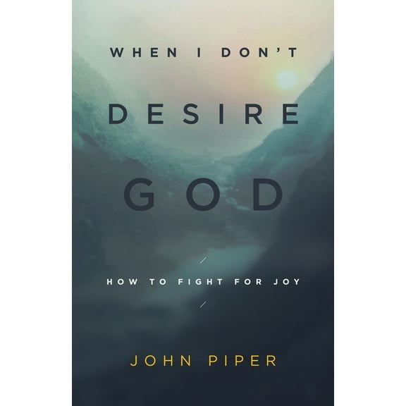 Pre-Owned When I Don't Desire God: How to Fight for Joy (Redesign) (Paperback) 1433543176 9781433543173