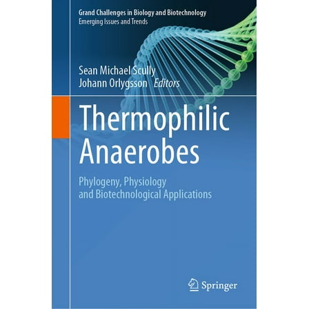 Thermophilic Anaerobes: Phylogeny, Physiology and Biotechnological Applications, (Hardcover)