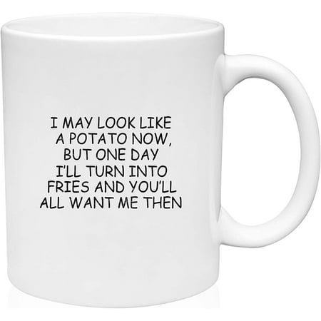 

Coffee Mug May Look Like a Potato But One Day I ll Turn Into Fries Funny White Coffee Mug Funny Gift Cup