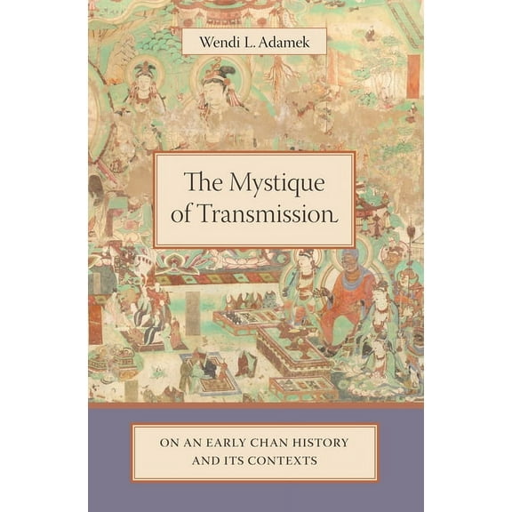 The Mystique of Transmission: On an Early Chan History and Its Context, (Hardcover)