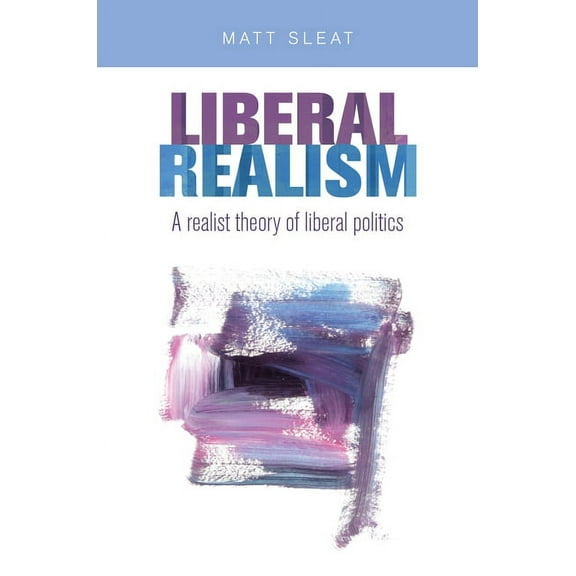 Liberal Realism CB: A Realist Theory of Liberal Politics (Hardcover)