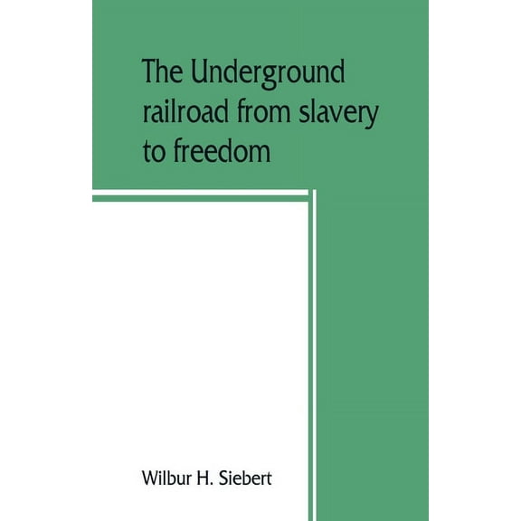The underground railroad from slavery to freedom, (Paperback)