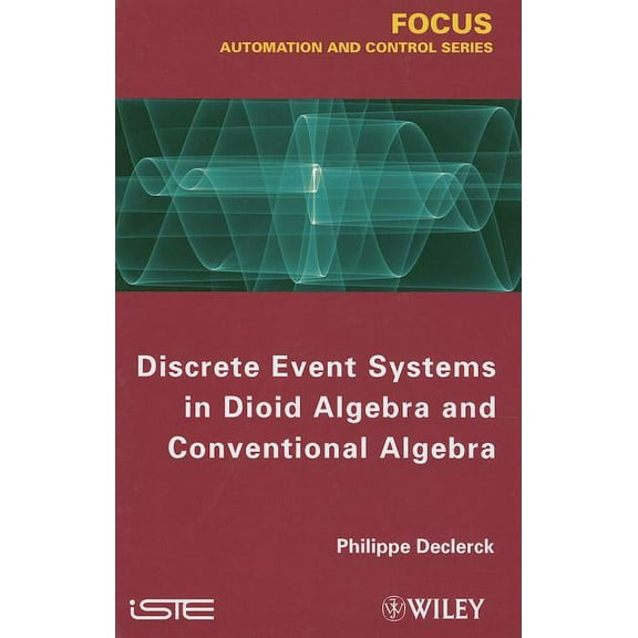 Discrete Event Systems in Dioid Algebra and Conventional Algebra, (Hardcover)