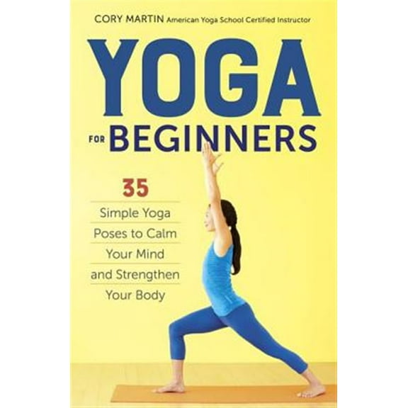 Pre-Owned Yoga for Beginners: Simple Yoga Poses to Calm Your Mind and Strengthen Your Body (Paperback) 1623156467 9781623156466