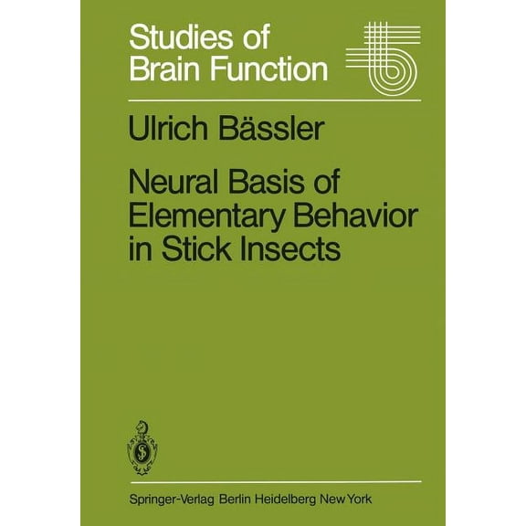 Studies of Brain Function Neural Basis of Elementary Behavior in Stick Insects, Book 10, (Paperback)