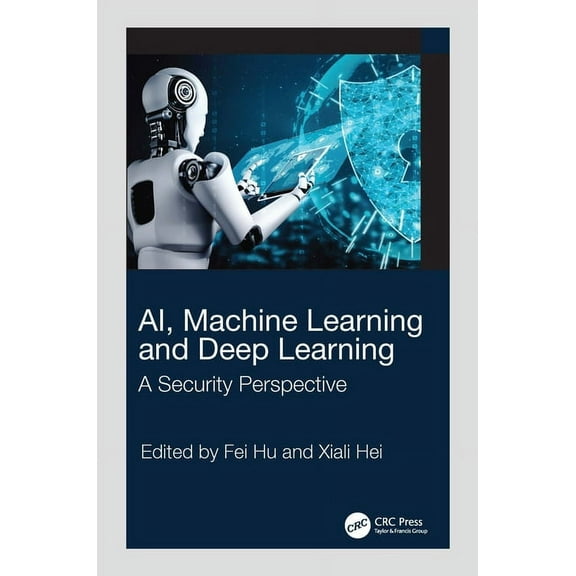 Ai, Machine Learning and Deep Learning: A Security Perspective, (Hardcover)