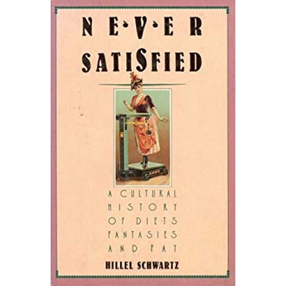 Pre-Owned Never Satisfied: A Cultural History of Diets, Fantasies, and Fat (Hardcover) 0029292506 9780029292501