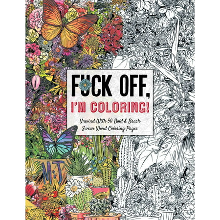 Fuck Off, I'm Coloring : Unwind with 50 Obnoxiously Fun Swear Word Coloring